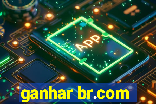 ganhar br.com